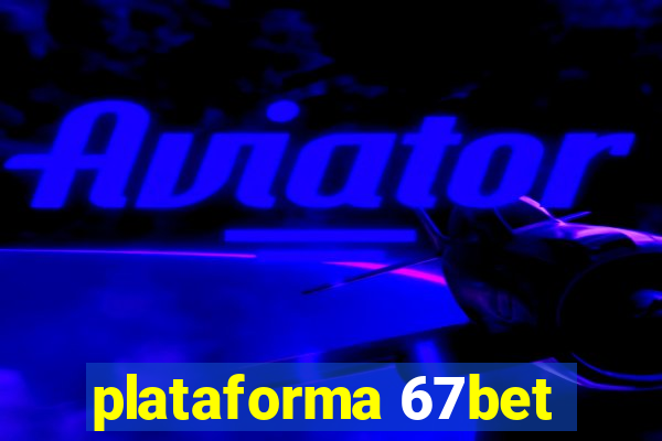 plataforma 67bet